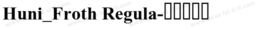 Huni_Froth Regula字体转换
